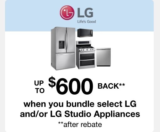 Up to $600 back when you bundle select LG/and or LG Studio appliances. **after rebate
