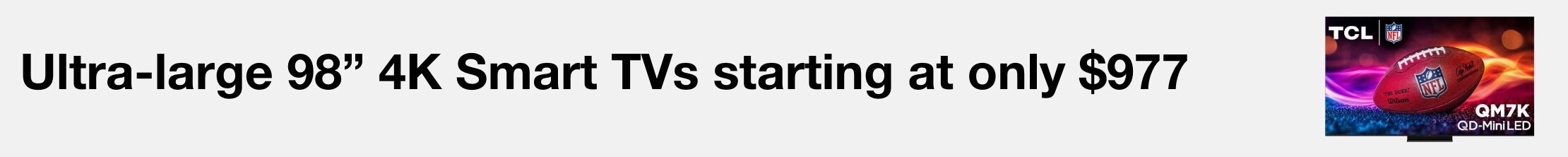 Ultra large 98" 4K Smart TVs starting at only $977