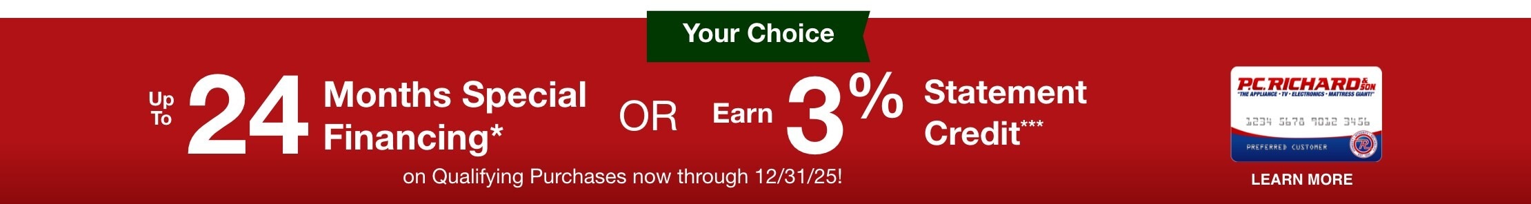 up to 24 Months Special Financing* or earn 3% Statement Credit*** on Qualifying Purchases now through 12/31/25!