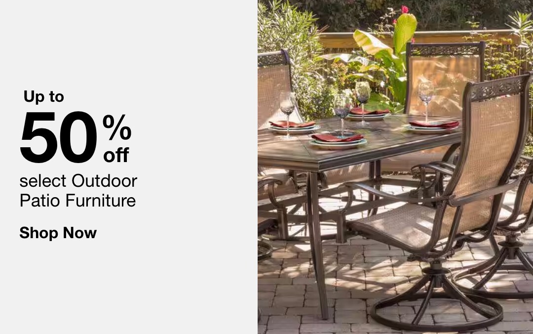 Up to 50% off select outdoor patio furniture. SHOP NOW