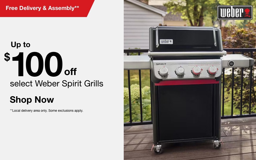 Up to $100 off select Weber Spirit Grills plus Free Delivery & Assembly** local delivery area only some exclusions apply
