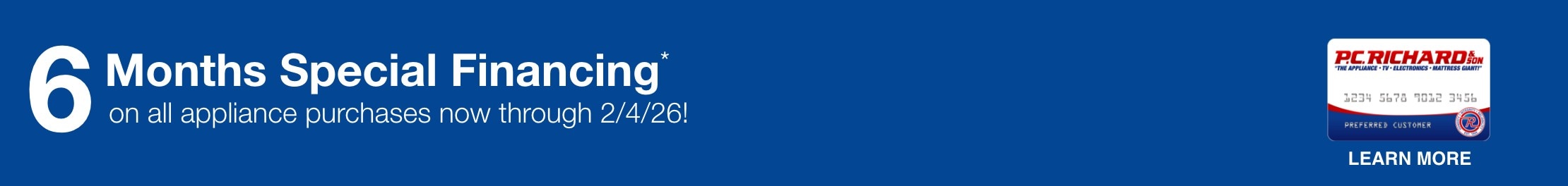 6 months special financing on all appliances purchases now through 2/4/26 learn more