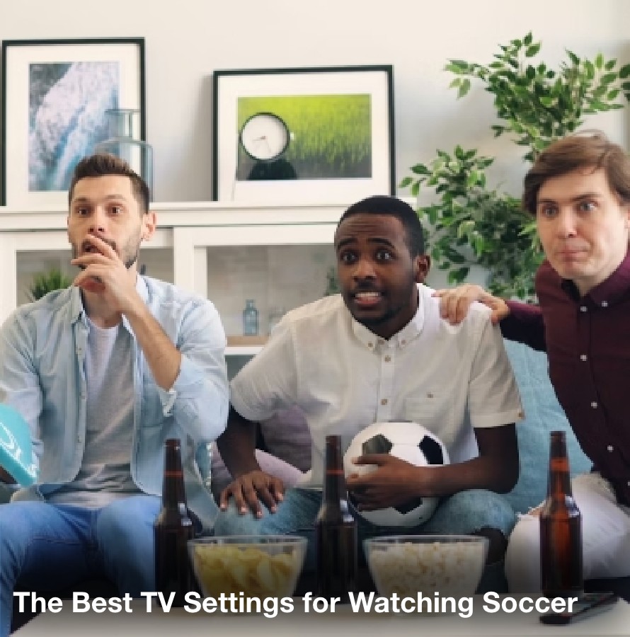 the best tv settings for watching soccer
