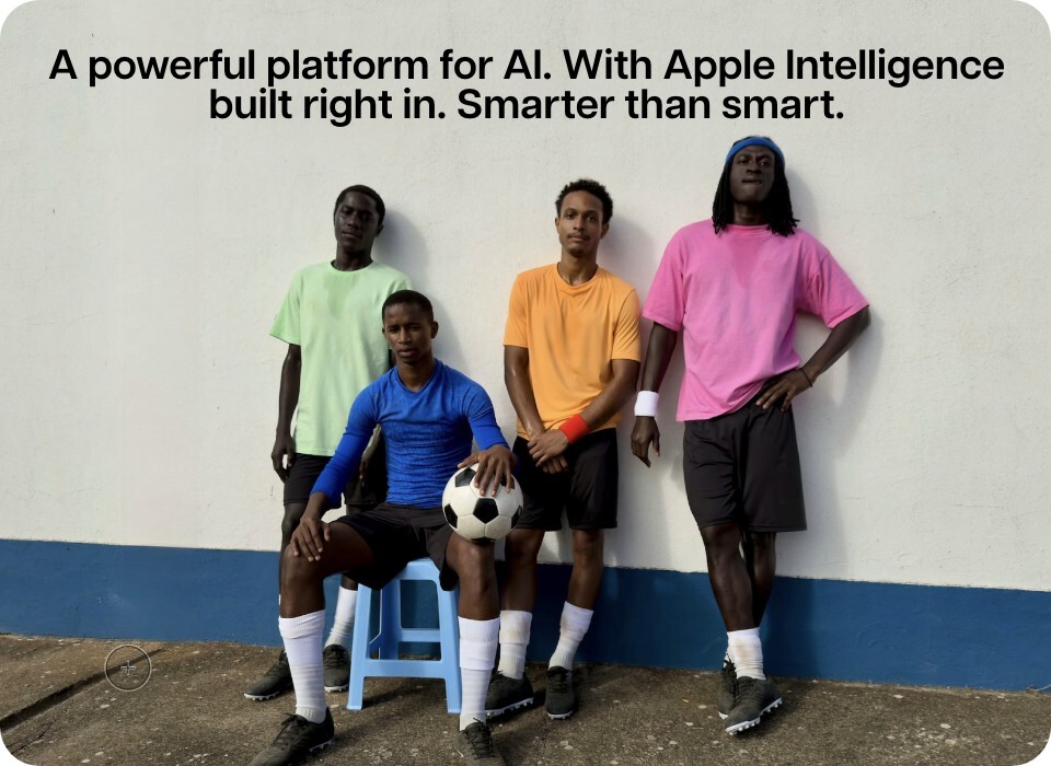 A powerful platform for AI. with Apple intelligence. built right in. Smarter than smart. 