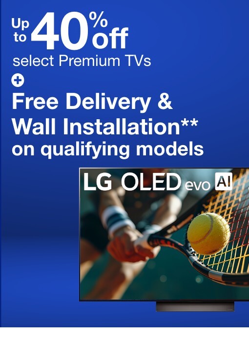up to 40% off select tvs + free delivery & wall installation**  on qualifying models