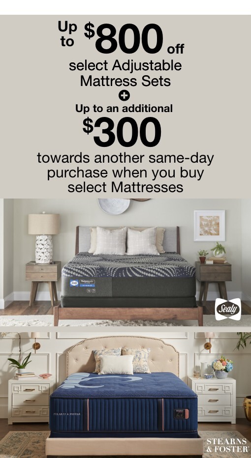 Up to $800 off select Adjustable mattress sets + up to an additional $300 towards another same-day purchase when you buy select mattresses
