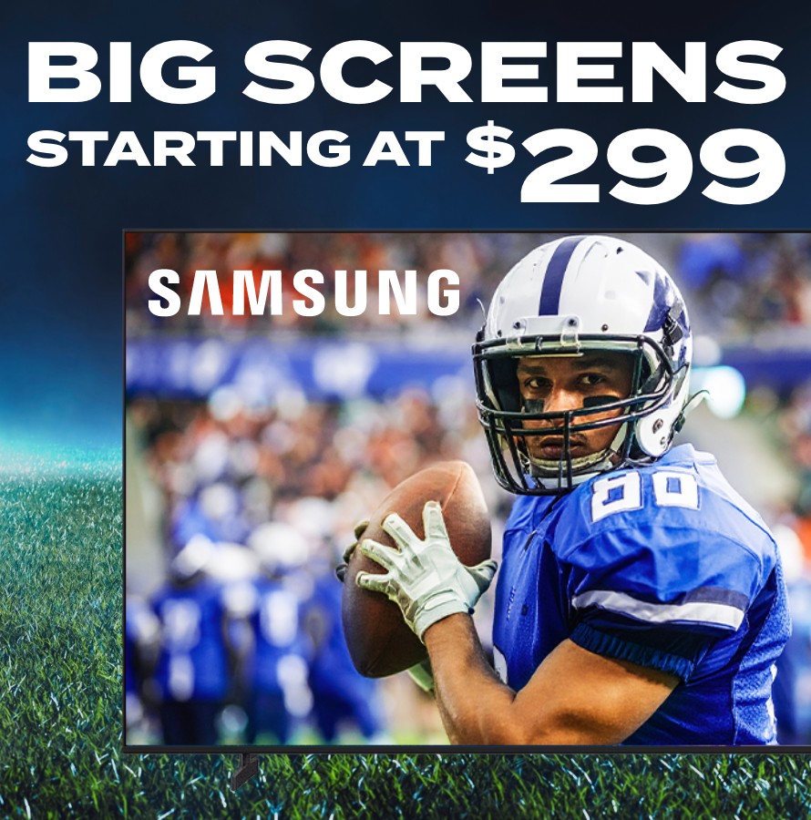 big screens starting at 299