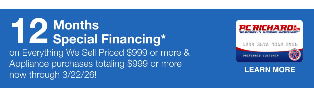 12 months special financing on everything we sell priced 999 dollars or more and appliance purchases totaling 999 dollars or more and appliance purchases totaling 999 dollars or more now through 3/22/26 learn more 