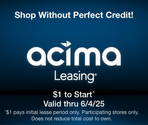 Shop without Perfect Credit! acima leasing $1 to start^ Valid thru 6/4/25 ^$1 pays initial lease period only. Participating stores only. Does not reduce total cost to own. 