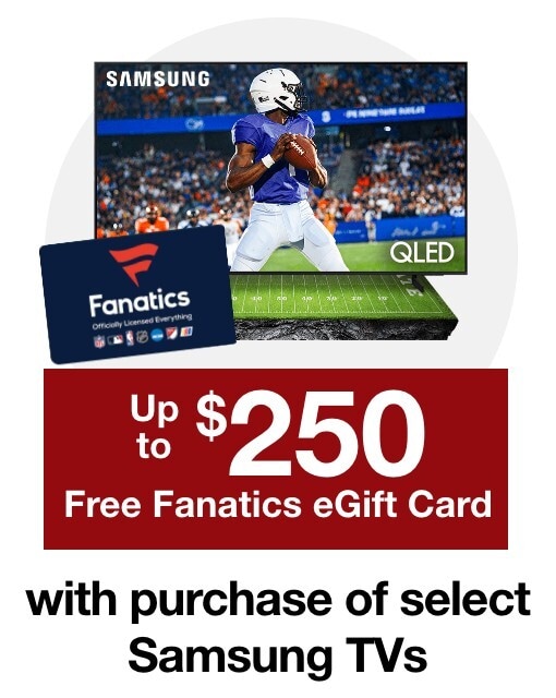 Up to $250 Free Fanatics eGift Card with purchase of select Samsung TVs