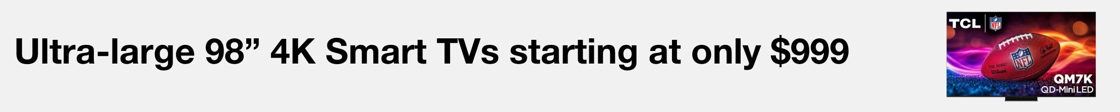 Ultra large 98" 4K Smart TVs starting at only $999