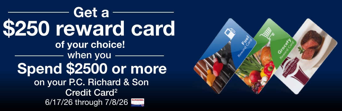 get a 250 dollar reward card of your choice when you spend 2500 dollars or more on your pc richard and son credit card valid 6/17/26 though 7/8/26