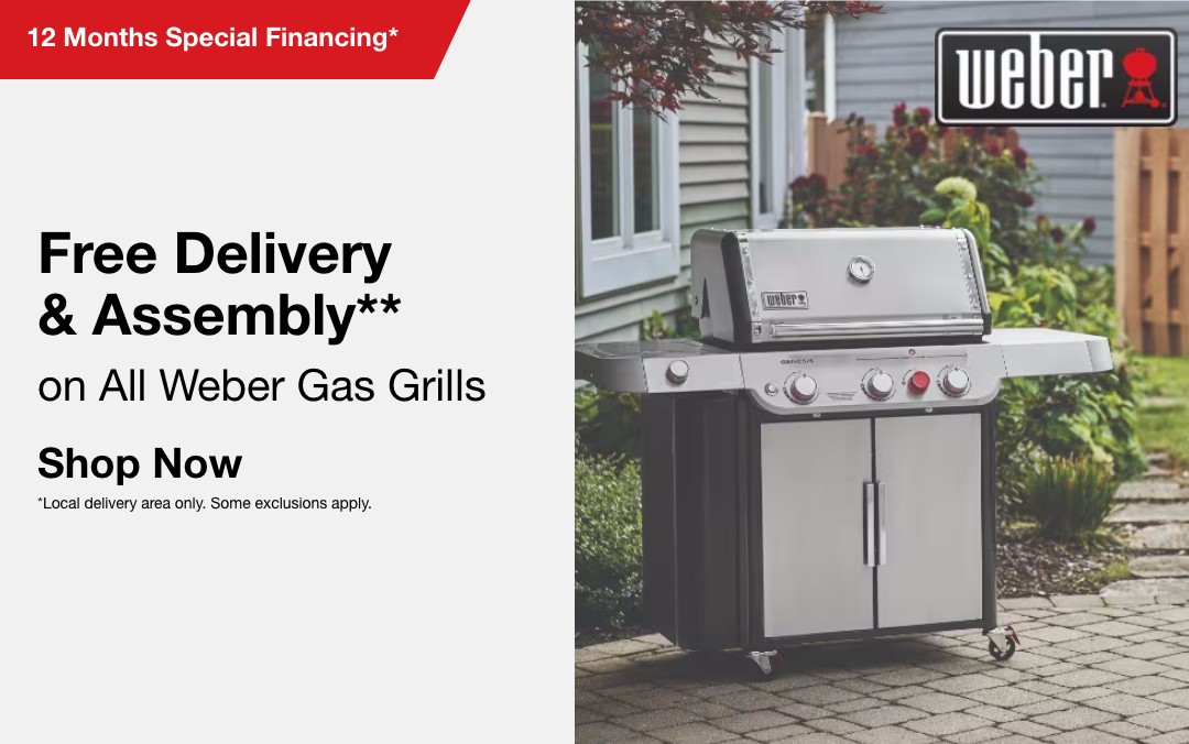Free Delivery & Assembly**  on select Weber Grills    SHOP NOW  **Local delivery area only. Some exclusions apply