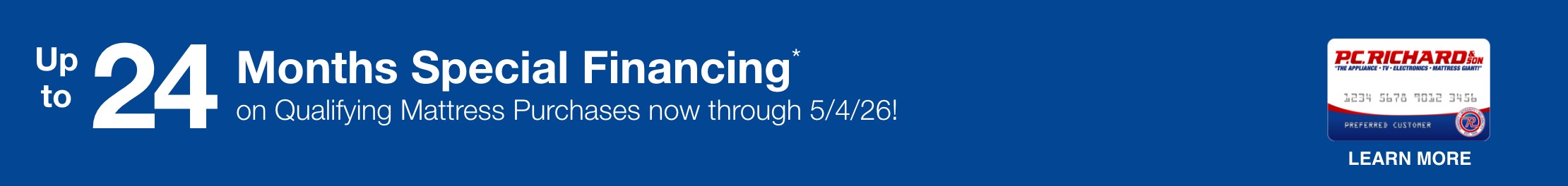 up to 24 Months Special Financing* on Qualifying Mattress Purchases now through 5/4/26!