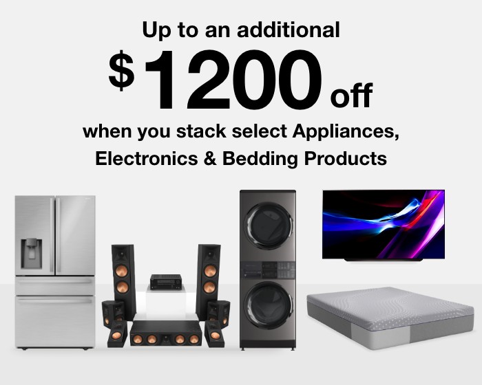 Up to an additional $1200 off when you stack select appliances, electronics and bedding products