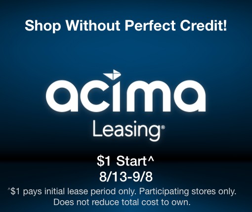 Shop without perfect credit! $1 to start^ 8/13 - 9/8. ^$1 pays initial lease period only. Participating stores only. Does not reduce total cost to own. 