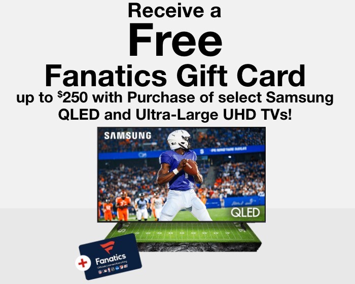 Free Fanatics Gift Card up to $250! with purchase of select Samsung UHD OR QLED TVs