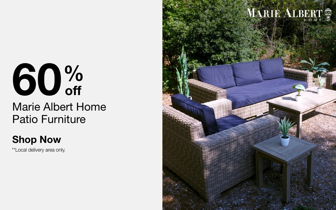 60% off Marie Albert Home Patio Furniture   SHOP NOW
