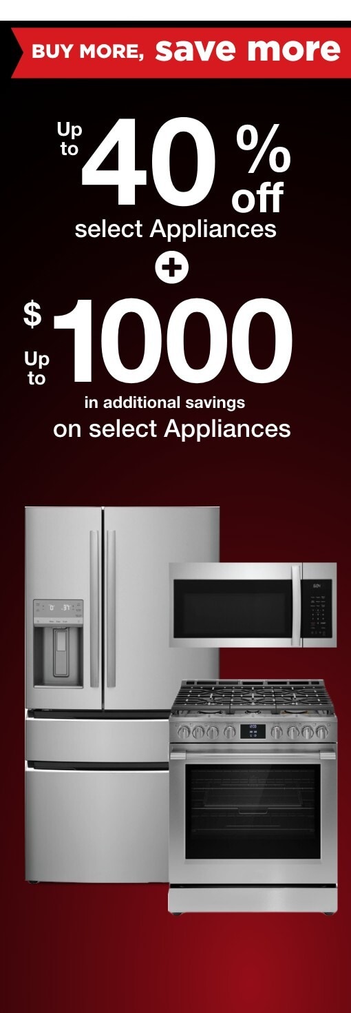 Up to 40% off selct appliances** + up to $1000 in additional savings on select appliances