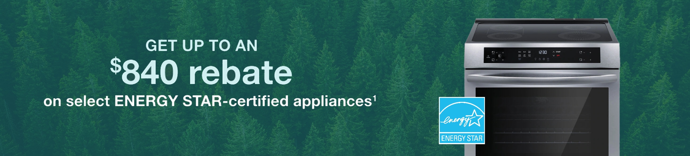 Get up to an 840 rebate on select Energy Star certified appliances