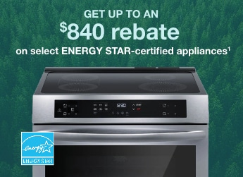 Get up to an 840 rebate on select Energy Star certified appliances