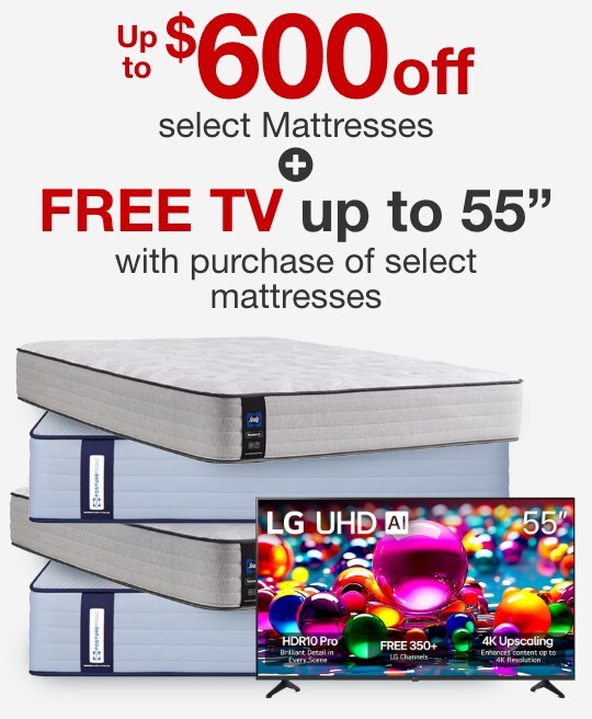 up to six hundred dollars off select mattresses plus free tv up to 55 inches with purchase of select mattresses