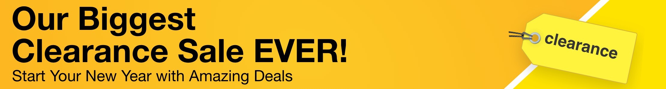 Our biggest clearance sale ever start your new year wih amazing deals