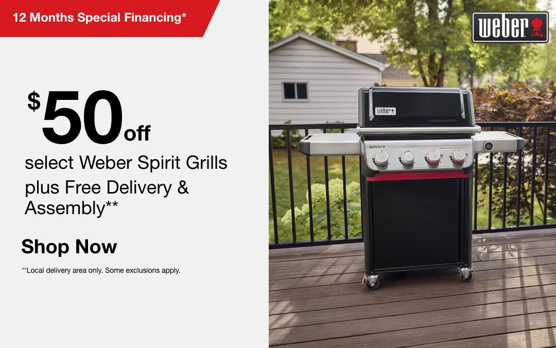  Up to $50 off select Weber Spirit Grills plus Free Delivery & Assembly** local delivery area only some exclusions apply