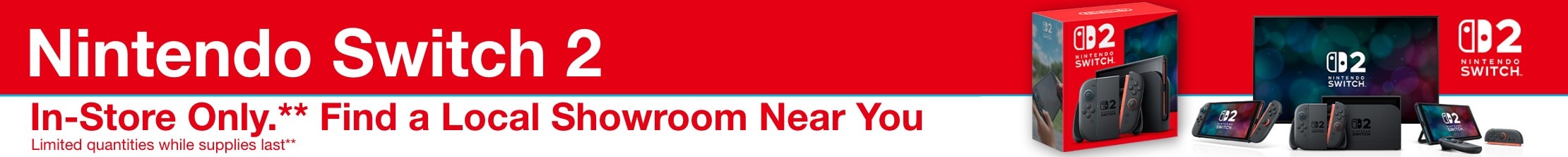 Nintendo Switch 2 In-Store only** find a local showroom near you **limited quantities while supllies last