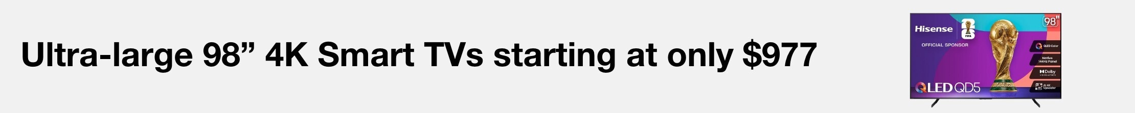 Ultra large 98" 4K Smart TVs starting at only $977