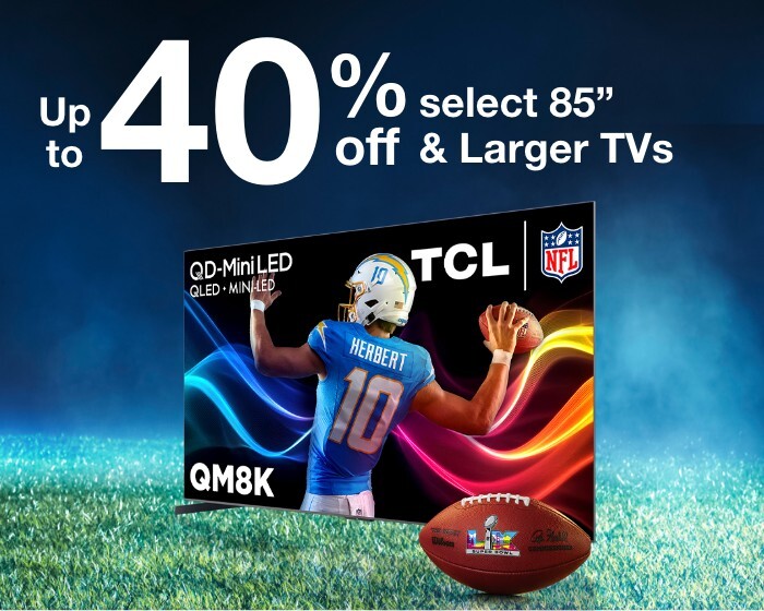 Up to 40% off select 85" and larger TVs 