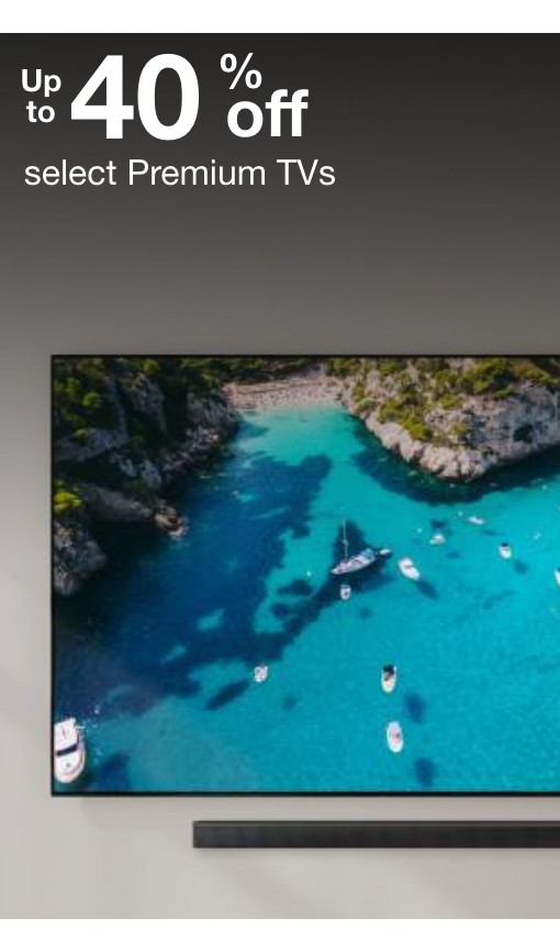 Up to 40% off select premium TVs