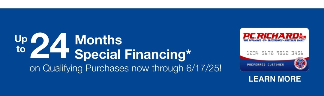 Up to 24 months special financing* on qualifying purchases through 6/17/25