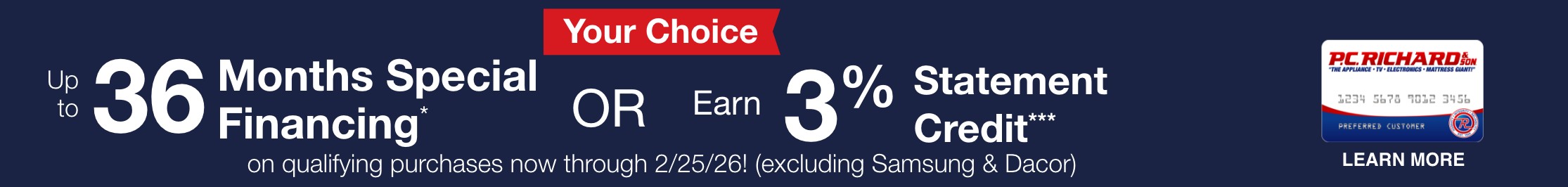  Get up to 36 Months Special Financing*/** or earn 3% Statement Credit*** on qualifying purchases now through 2/25/26!
