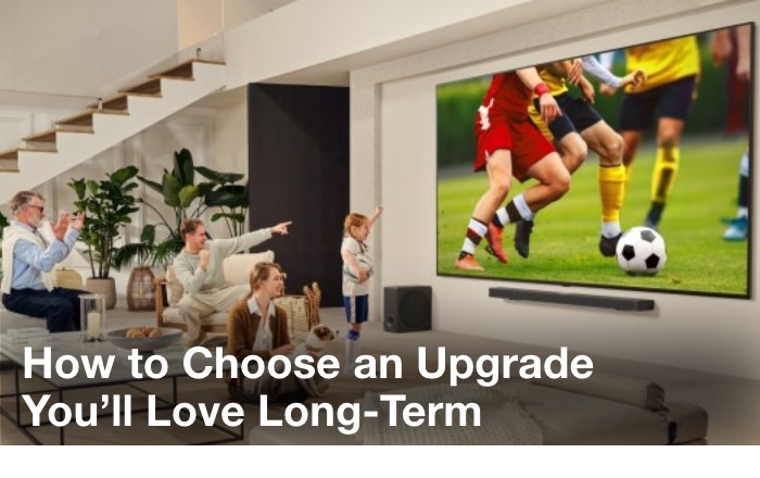 how to choose an upgrade you'll love long term