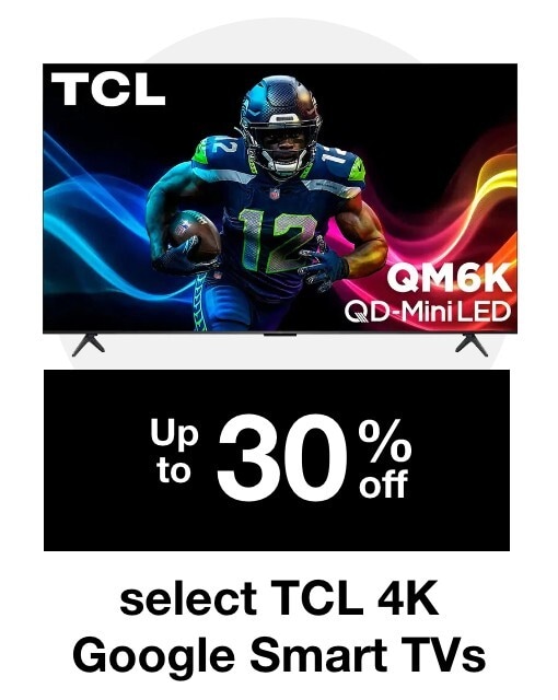 Up to 30% off select TCL 4K GOOGLE SMART TVS