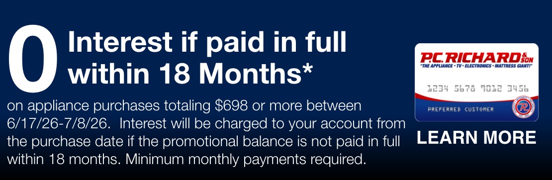 0 interest if paid in full within 18 months on appliance purchases totaling 698 dollars or more between  6/17/26 through 7/8/26 interst will be charged to your account from the purchase date if the promotional balance is not paid in full within 18 months minimum monthly payments required