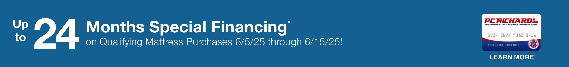 Up to 24 Months Special Financing on qualifying Mattress Purchases 6/5/25 through 6/15/25. Learn More.