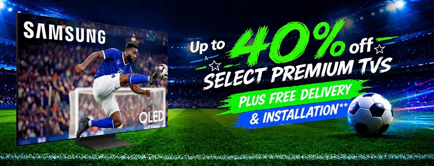 Up to 40% off select Premium TVs Plus Free delivery and installation on qualifying models.