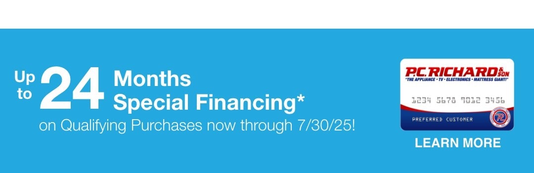 Up to 24 months special financing* on qualifying purchases now through 7/30/25