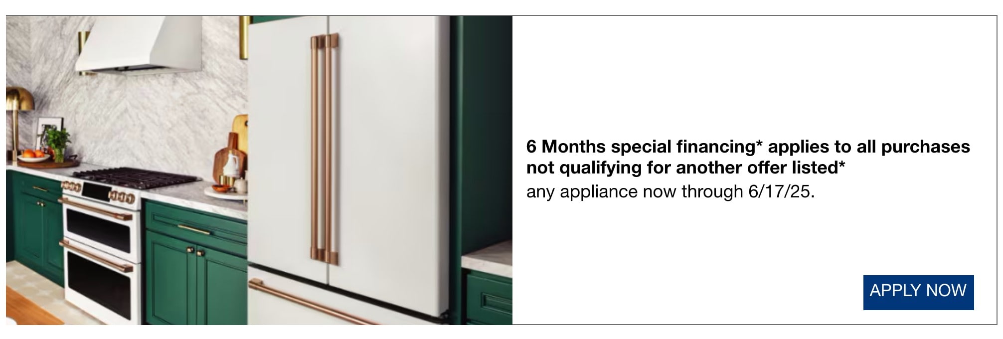 6 months special financing* applies to all purchases not qualifying for another offer listed* any appliance now through 6/17/25.