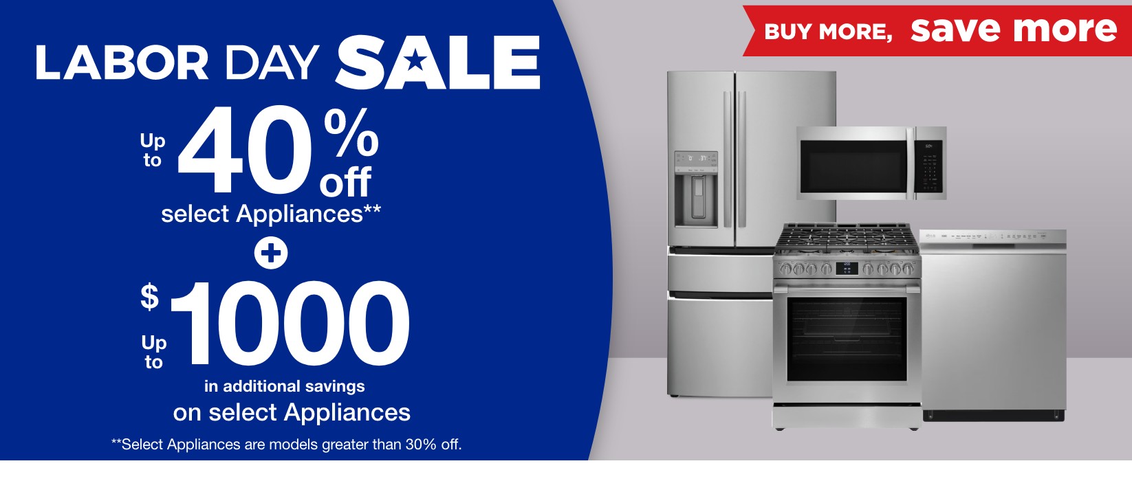 up to 40% off select appliances** + up $1000 in additional savings on select Appliances