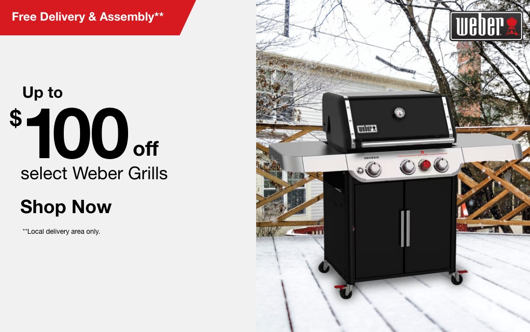 Up to 100 dollars off select Weber Grills Free Delivery and Assembly Local Delivery Area Only