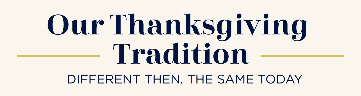 Our Thanksgiving Tradition. Different then. The same today.