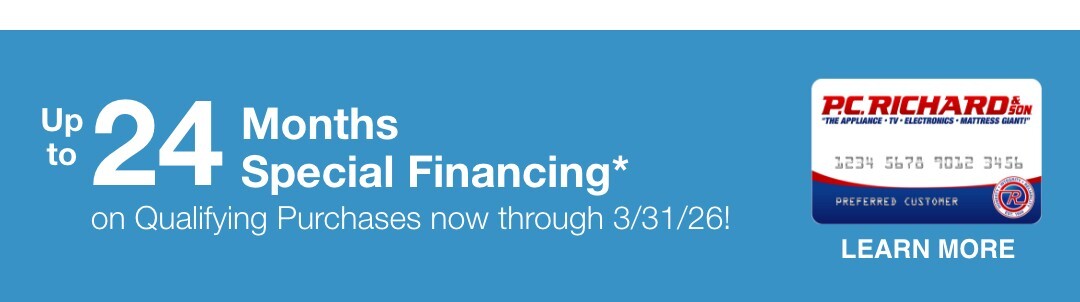 up to 24 Months Special Financing*  on Qualifying Purchases now through 3/31/26!
