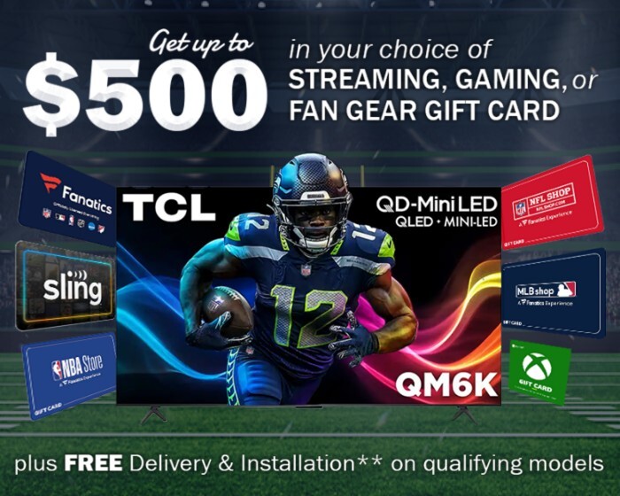 Get up to $500 in your choice of streaming, gaming or sports shop gift card with purchase of select TCL TVs
