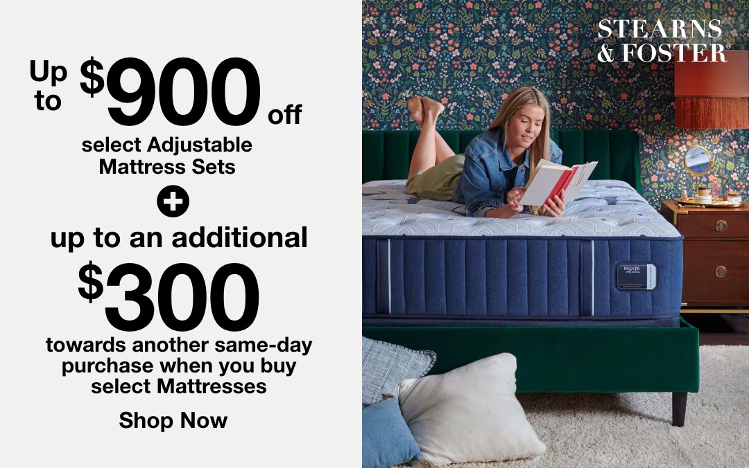 up to 900 dollars off select adjustable mattress sets plus up to an additional 300 dollars off towards another same day purchase when you buy select mattresses shop now stearns and foster