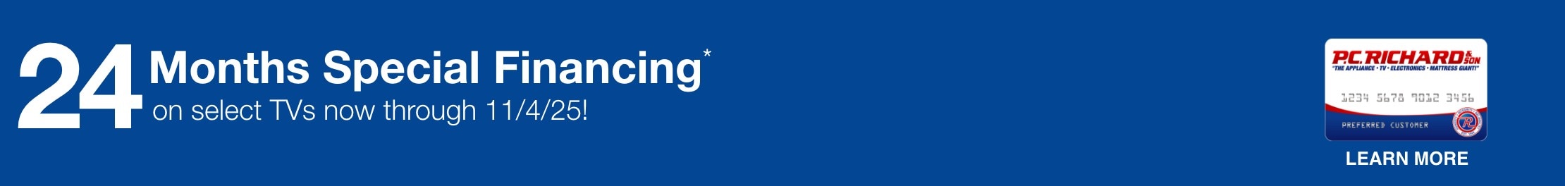 12 Months Special Financing* on all TV Purchases now through 10/31/25!