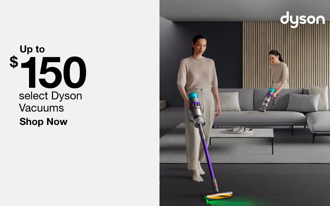 Up to $150 select Dyson Vacuums shop now