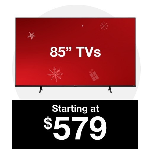 85 Inch TVs starting at $579